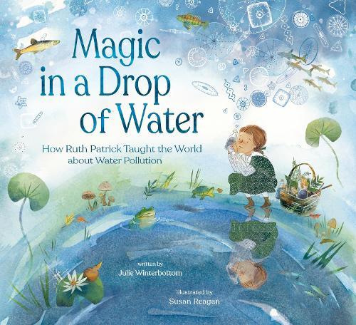 Magic in a Drop of Water: How Ruth Patrick Taught the World about Water Pollution  by Julie Winterbottom at Abbey's Bookshop, 