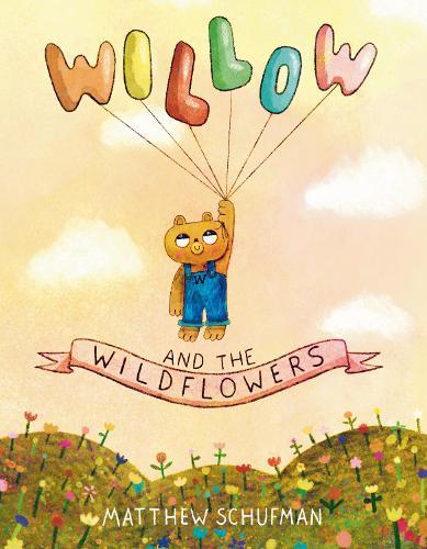 Willow and the Wildflowers  by Matthew Schufman at Abbey's Bookshop, 