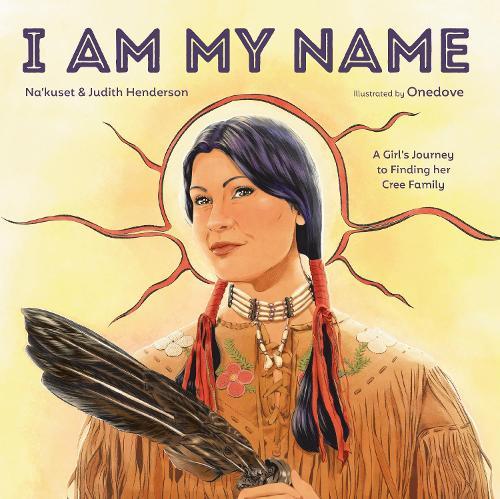 I Am My Name: A Girl's Journey to Finding Her Cree Family  by Na'kuset at Abbey's Bookshop, 