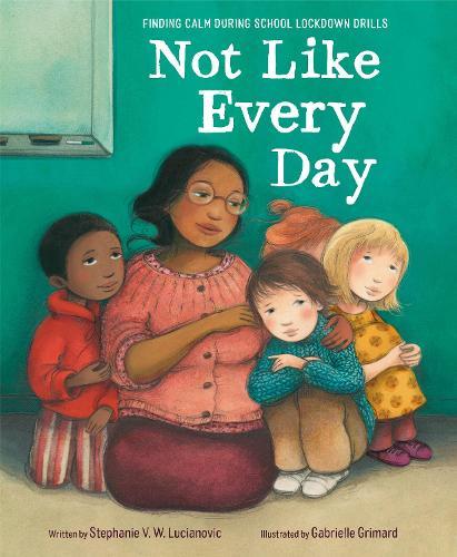 Not Like Every Day: Finding Calm During School Lockdown Drills  by Stephanie V.W. Lucianovic at Abbey's Bookshop, 