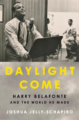 Daylight Come: Harry Belafonte and the World He Made  by Joshua Jelly-Schapiro at Abbey's Bookshop, 