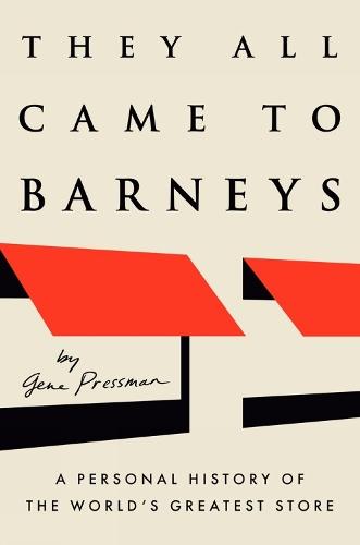 They All Came to Barneys: A Personal History of the World's Greatest Store  by Gene Pressman at Abbey's Bookshop, 