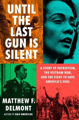 Until the Last Gun Is Silent: A Story of Patriotism, the Vietnam War, and the Fight to Save America's Soul  by Matthew F. Delmont at Abbey's Bookshop, 