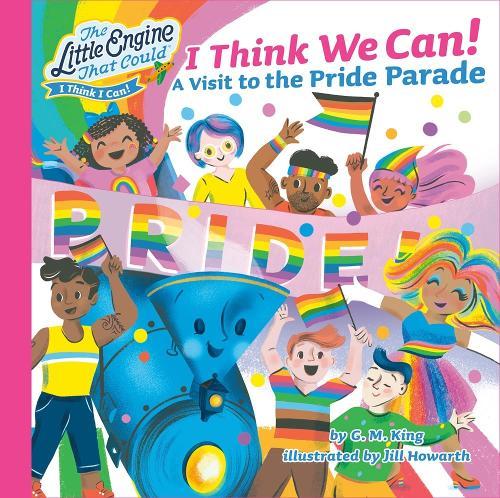 I Think We Can!: A Visit to the Pride Parade  by G. M. King at Abbey's Bookshop, 