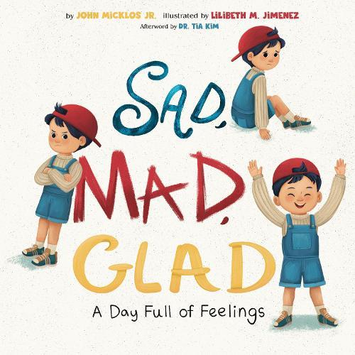 Sad, Mad, Glad: A Day Full of Feelings  by John Micklos, Jr. at Abbey's Bookshop, 