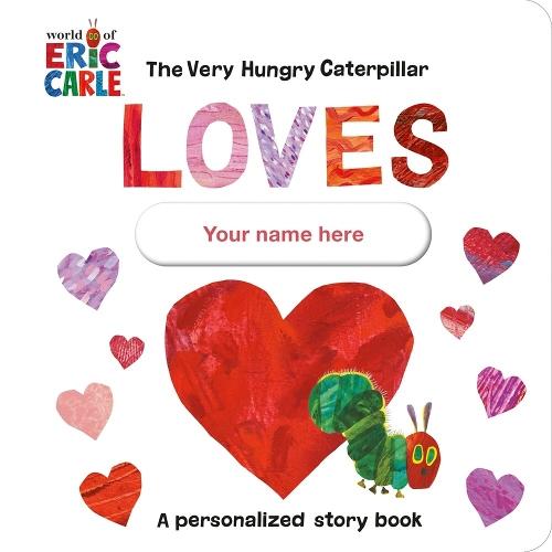 The Very Hungry Caterpillar Loves [YOUR NAME HERE]!: A Personalized Story Book  by Eric Carle at Abbey's Bookshop, 