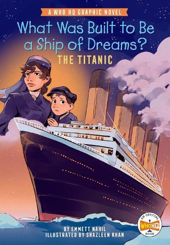 What Was Built to Be a Ship of Dreams?: The Titanic: A Who HQ Graphic Novel  by Emmett Nahil at Abbey's Bookshop, 