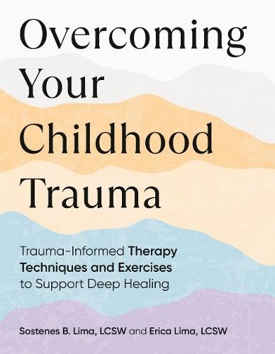 Overcoming Your Childhood Trauma: Trauma-Informed Therapy Techniques and Exercises to Support Deep Healing  by Sostenes B. Lima (Sostenes B. Lima) at Abbey's Bookshop, 