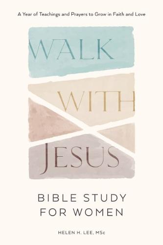 Walk with Jesus - Bible Study for Women: A Year of Teachings and Prayers to Grow in Faith and Love  by Helen H. Lee (Helen H. Lee) at Abbey's Bookshop, 