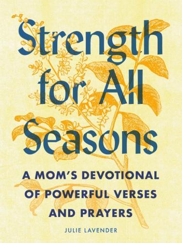 Strength for All Seasons: A Mom's Devotional of Powerful Verses and Prayers  by Julie Lavender (Julie Lavender) at Abbey's Bookshop, 