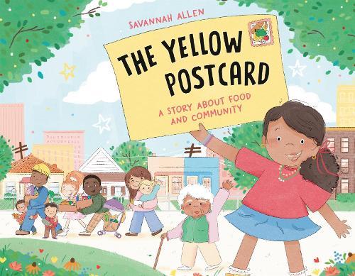 The Yellow Postcard: A Story About Food and Community  by Savannah Allen at Abbey's Bookshop, 
