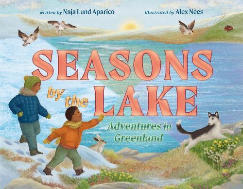 Seasons by the Lake: Adventures in Greenland  by Naja Lund Aparico at Abbey's Bookshop, 