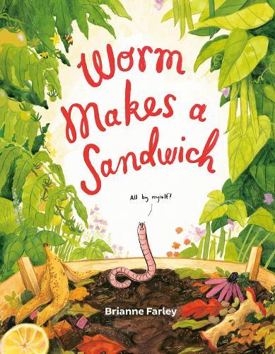 Worm Makes a Sandwich  by Brianne Farley at Abbey's Bookshop, 