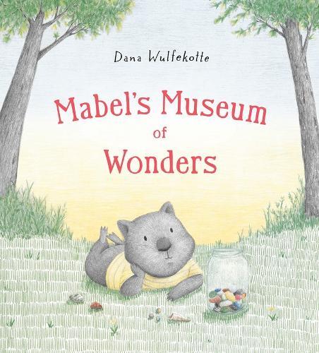 Mabel's Museum of Wonders  by Dana Wulfekotte at Abbey's Bookshop, 