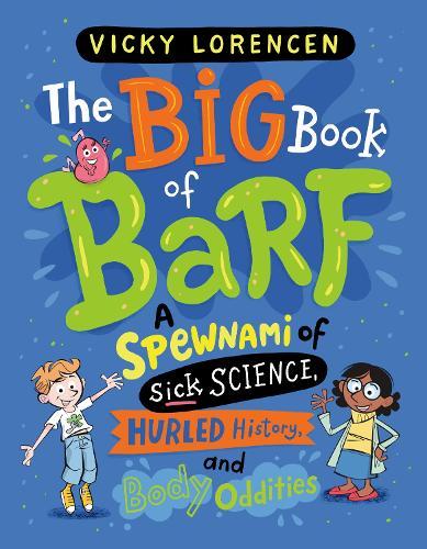 The Big Book of Barf: A Spewnami of Sick Science, Hurled History, and Body Oddities  by Vicky Lorencen at Abbey's Bookshop, 