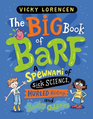 The Big Book of Barf: A Spewnami of Sick Science, Hurled History, and Body Oddities  by Vicky Lorencen at Abbey's Bookshop, 