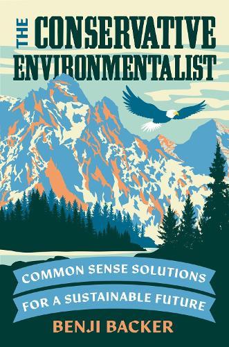 The Conservative Environmentalist: Common Sense Solutions for a Sustainable Future  by Benji Backer at Abbey's Bookshop, 