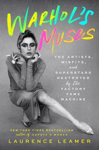Warhol's Muses: The Artists, Misfits, and Superstars Destroyed by the Factory Fame Machine  by Laurence Leamer at Abbey's Bookshop, 