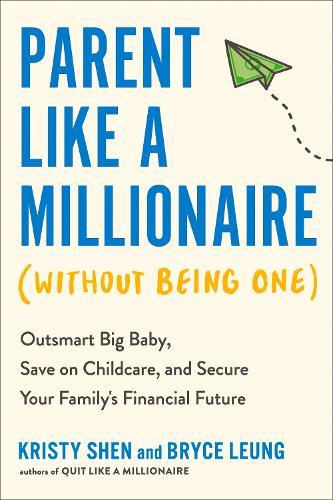 Parent Like a Millionaire (Without Being One): Outsmart Big Baby, Save on Childcare, and Secure Your Family's Financial Future  by Kristy Shen at Abbey's Bookshop, 