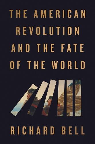 The American Revolution and the Fate of the World  by Richard Bell at Abbey's Bookshop, 