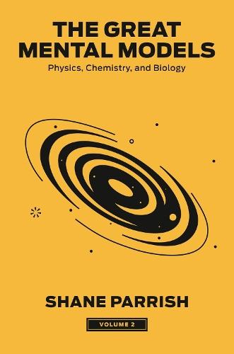The Great Mental Models, Volume 2: Physics, Chemistry, and Biology  by Shane Parrish at Abbey's Bookshop, 