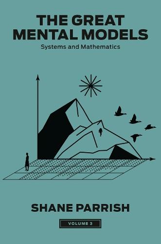 The Great Mental Models, Volume 3: Systems and Mathematics  by Shane Parrish at Abbey's Bookshop, 