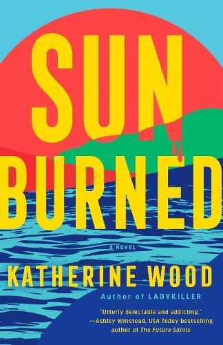 Sunburned: A Novel  by Katherine Wood at Abbey's Bookshop, 
