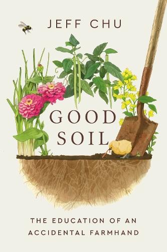 Good Soil: The Education of an Accidental Farmhand  by Jeff Chu at Abbey's Bookshop, 