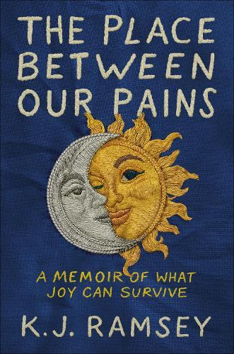 The Place Between Our Pains: A Memoir of What Joy Can Survive  by K.J. Ramsey at Abbey's Bookshop, 