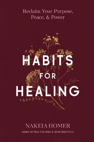 Habits for Healing: Reclaim Your Purpose, Peace, and Power  by Nakeia Homer at Abbey's Bookshop, 