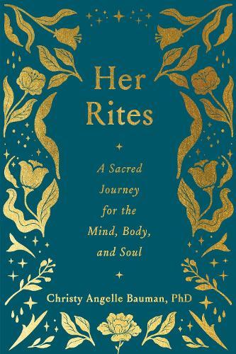 Her Rites: A Sacred Journey for the Mind, Body, and Soul  by Christy Angelle Bauman at Abbey's Bookshop, 