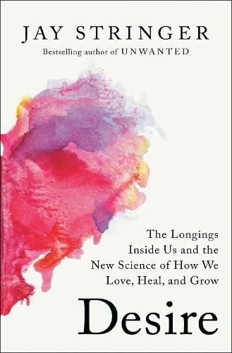Desire: The Longings Inside Us and the New Science of How We Love, Heal, and Grow  by Jay Stringer at Abbey's Bookshop, 
