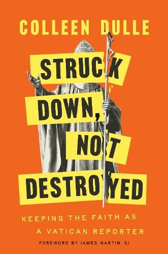 Struck Down, Not Destroyed: Keeping the Faith as a Vatican Reporter  by Colleen Dulle at Abbey's Bookshop, 