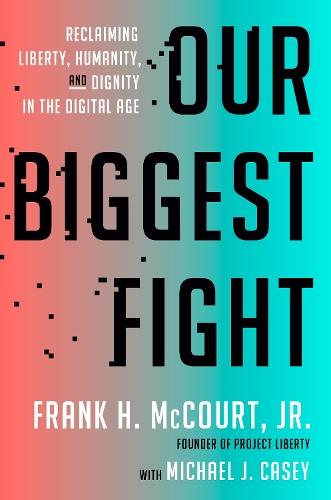 Our Biggest Fight: Reclaiming Liberty, Humanity, and Dignity in the Digital Age  by Frank H. McCourt, Jr. at Abbey's Bookshop, 