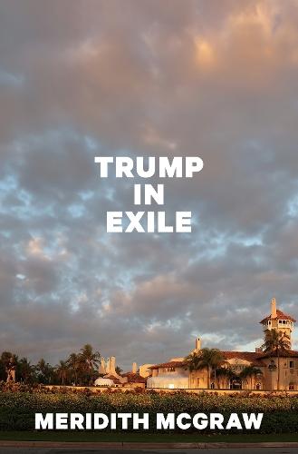 Trump in Exile  by Meridith McGraw at Abbey's Bookshop, 