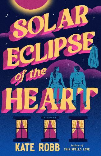 Solar Eclipse of the Heart: A Novel  by Kate Robb at Abbey's Bookshop, 
