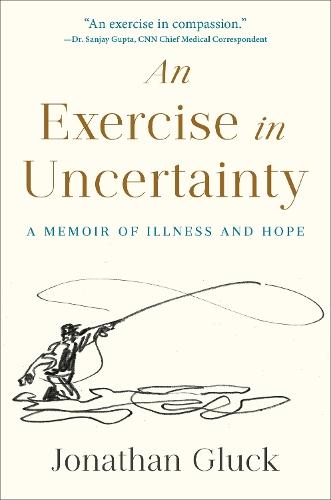 Exercise in Uncertainty, An: A Memoir of Illness and Hope  by Jonathan Gluck at Abbey's Bookshop, 