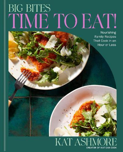Big Bites: Time to Eat!: Nourishing Family Recipes That Cook in an Hour or Less; A Cookbook  by Kat Ashmore at Abbey's Bookshop, 