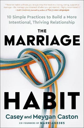 The Marriage Habit: 10 Simple Practices to Build a More Intentional, Thriving Relationship  by Casey Caston at Abbey's Bookshop, 