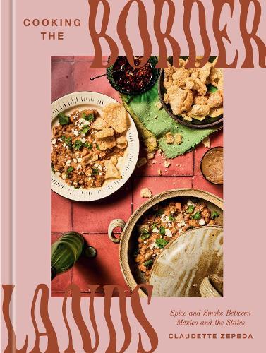 Cooking the Borderlands: Spice and Smoke Between Mexico and the States  by Claudette Zepeda at Abbey's Bookshop, 