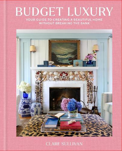 Budget Luxury: Your Guide to Creating a Beautiful Home Without Breaking the Bank  by Clare Sullivan at Abbey's Bookshop, 