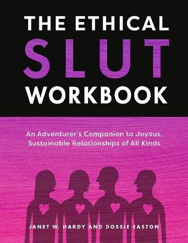 The Ethical Slut Workbook: An Adventurer's Companion to Joyous, Sustainable Relationships of All Kinds  by Janet W. Hardy at Abbey's Bookshop, 