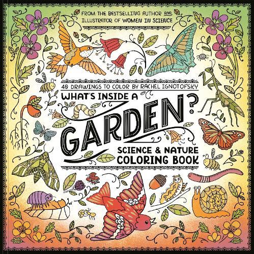 What's Inside a Garden?: Science and Nature Coloring Book: 40 Drawings to Color  by Rachel Ignotofsky at Abbey's Bookshop, 