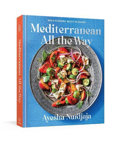Mediterranean All the Way: Bold Flavors, Built to Share: A Cookbook  by Ayesha Nurdjaja at Abbey's Bookshop, 