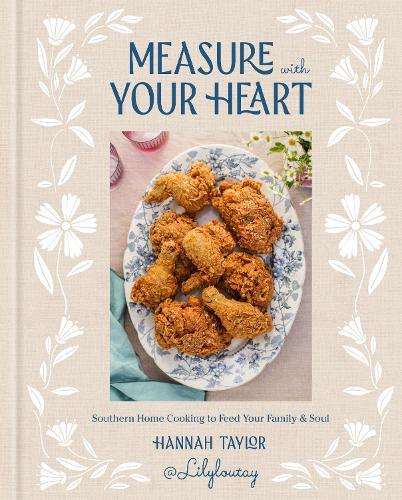 Measure with Your Heart: Southern Home Cooking to Feed Your Family and Soul: A Cookbook  by Hannah Taylor at Abbey's Bookshop, 