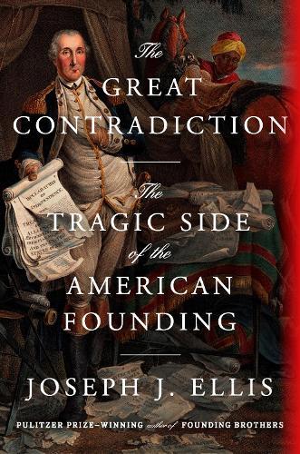 The Great Contradiction: The Tragic Side of the American Founding  by Joseph J. Ellis at Abbey's Bookshop, 