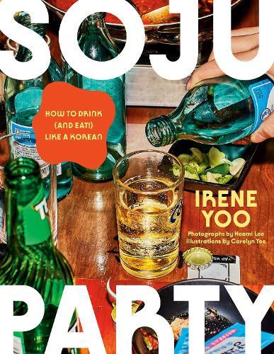 Soju Party: How to Drink (and Eat!) Like a Korean: A Cookbook  by Irene Yoo at Abbey's Bookshop, 