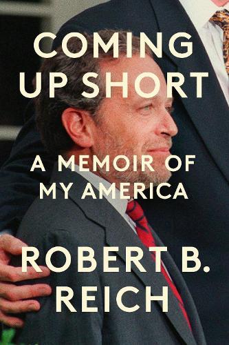 Coming Up Short: A Memoir of My America  by Robert B. Reich at Abbey's Bookshop, 