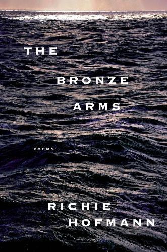 The Bronze Arms: poems  by Richie Hofmann at Abbey's Bookshop, 