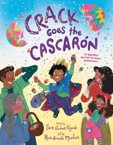 Crack Goes the Cascarón: An Eggcellent Not-Just-for-Easter Shellebration!  by Sara Andrea Fajardo at Abbey's Bookshop, 